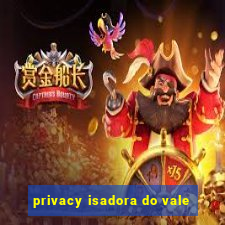 privacy isadora do vale